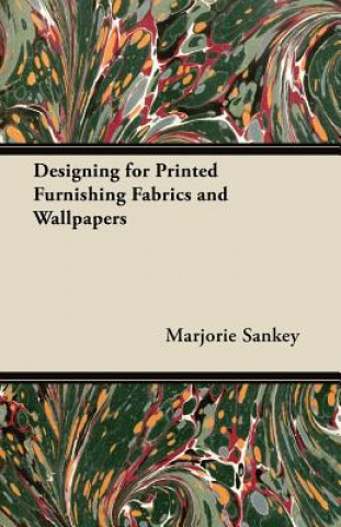 Książka Designing for Printed Furnishing Fabrics and Wallpapers Marjorie Sankey