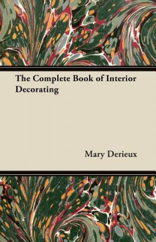 Carte The Complete Book of Interior Decorating Mary Derieux