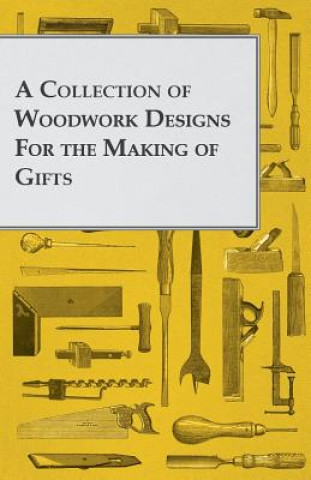 Książka A Collection of Woodwork Designs for the Making of Gifts Anon