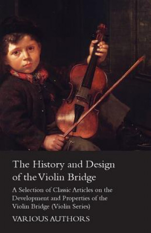 Könyv History and Design of the Violin Bridge - A Selection of Classic Articles on the Development and Properties of the Violin Bridge (Violin Series) Various
