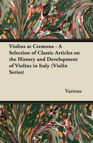 Książka Violins at Cremona - A Selection of Classic Articles on the History and Development of Violins in Italy (Violin Series) Various