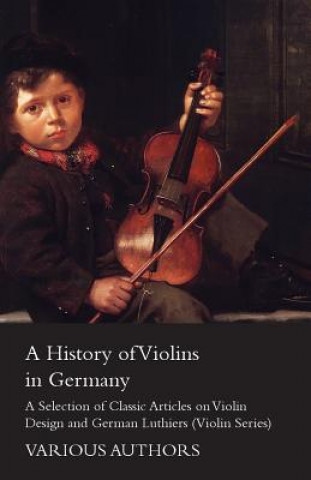 Książka A History of Violins in Germany - A Selection of Classic Articles on Violin Design and German Luthiers (Violin Series) Various