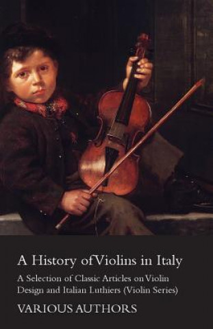 Kniha A History of Violins in Italy - A Selection of Classic Articles on Violin Design and Italian Luthiers (Violin Series) Various