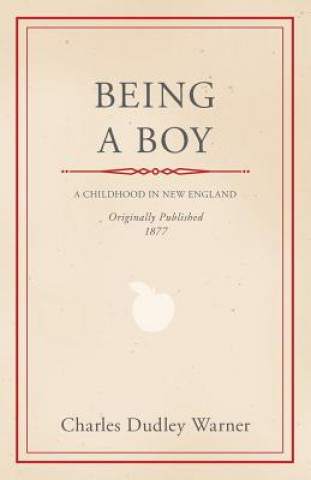 Carte Being a Boy Charles Dudley Warner