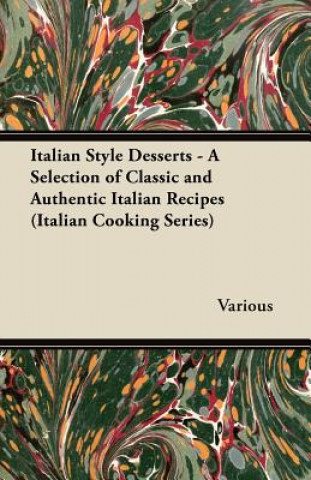 Kniha Italian Style Desserts - A Selection of Classic and Authentic Italian Recipes (Italian Cooking Series) Various