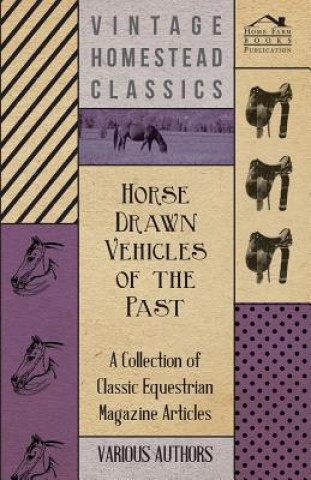 Könyv Horse Drawn Vehicles of the Past - A Collection of Classic Equestrian Magazine Articles Various