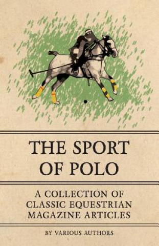 Książka The Sport of Polo - A Collection of Classic Equestrian Magazine Articles Various