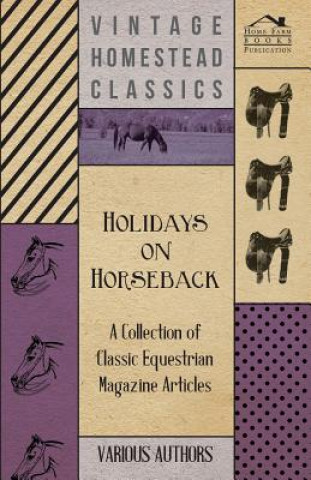 Book Holidays on Horseback - A Collection of Classic Equestrian Magazine Articles Various