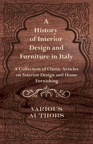 Carte A History of Interior Design and Furniture in Italy - A Collection of Classic Articles on Interior Design and Home Furnishing Various