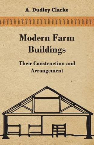 Libro Modern Farm Buildings - Their Construction and Arrangement A. Dudley Clarke