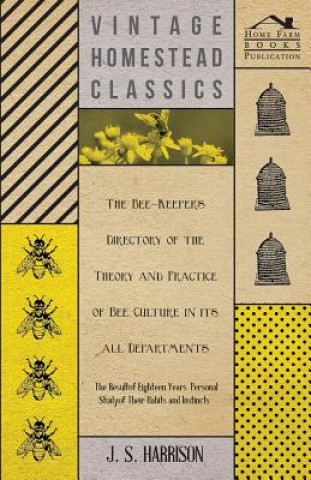 Kniha The Bee-Keeper's Directory of the Theory and Practice of Bee Culture in all Departments - The Result of Eighteen Years Personal Study of Their Habits J. S. Harrison
