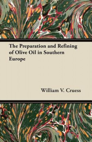Carte The Preparation and Refining of Olive Oil in Southern Europe William V. Cruess