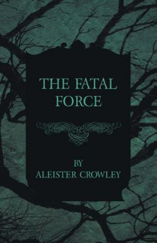 Kniha The Fatal Force Aleister Crowley