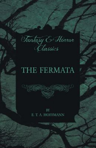 Könyv The Fermata (Fantasy and Horror Classics) E. T. A. Hoffmann