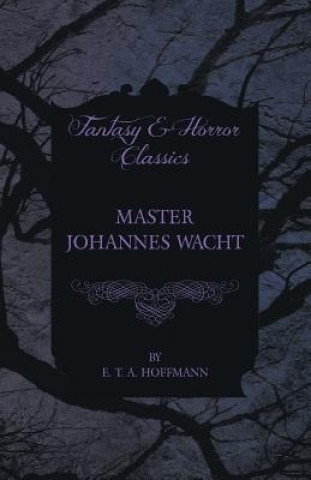 Carte Master Johannes Wacht (Fantasy and Horror Classics) E. T. A. Hoffmann