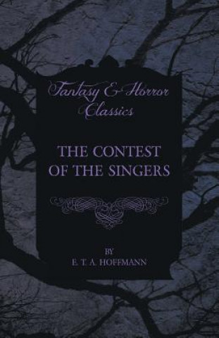 Carte The Contest of the Singers (Fantasy and Horror Classics) E. T. A. Hoffmann