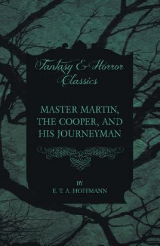 Carte Master Martin, the Cooper, and His Journeyman (Fantasy and Horror Classics) E. T. A. Hoffmann