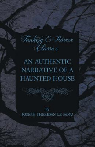 Kniha An Authentic Narrative of a Haunted House Joseph Sheridan Le Fanu