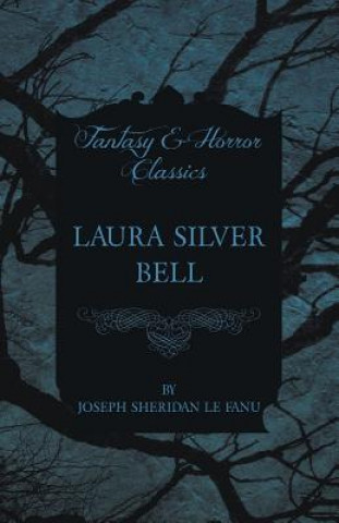 Knjiga Laura Silver Bell Joseph Sheridan Le Fanu