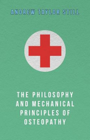 Könyv The Philosophy and Mechanical Principles of Osteopathy Andrew Taylor Still