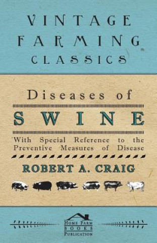 Kniha Diseases of Swine - With Special Reference to the Preventive Measures of Disease Robert A. Craig