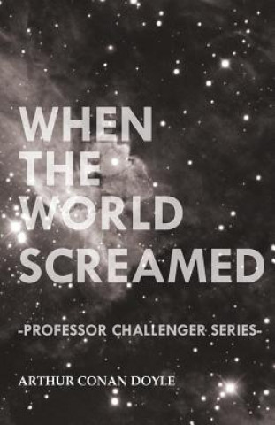 Knjiga When the World Screamed (Professor Challenger Series) Arthur Conan Doyle