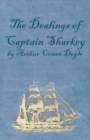 Kniha The Dealings of Captain Sharkey (1925) Arthur Conan Doyle