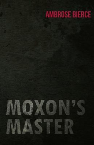 Könyv Moxon's Master Ambrose Bierce
