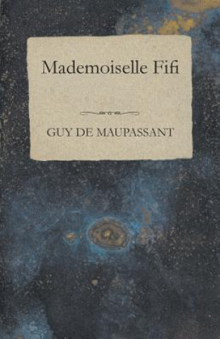 Könyv Mademoiselle Fifi Guy De Maupassant