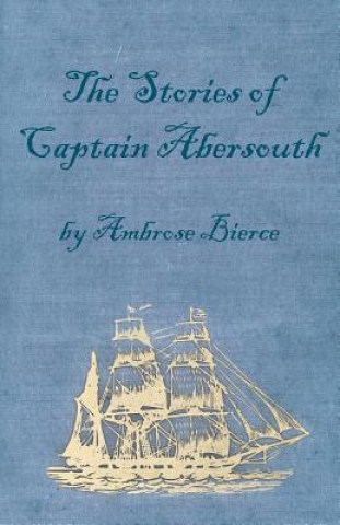 Książka The Stories of Captain Abersouth by Ambrose Bierce Ambrose Bierce