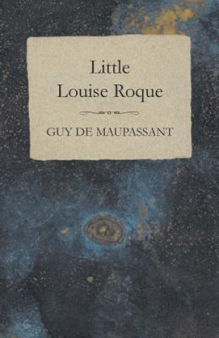 Книга Little Louise Roque Guy De Maupassant