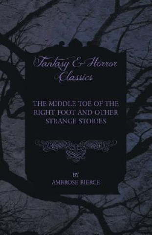 Книга The Middle Toe of the Right Foot and Other Strange Stories Ambrose Bierce