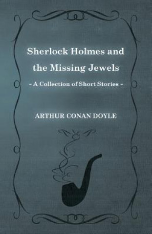 Kniha Sherlock Holmes and the Missing Jewels (a Collection of Short Stories) Arthur Conan Doyle
