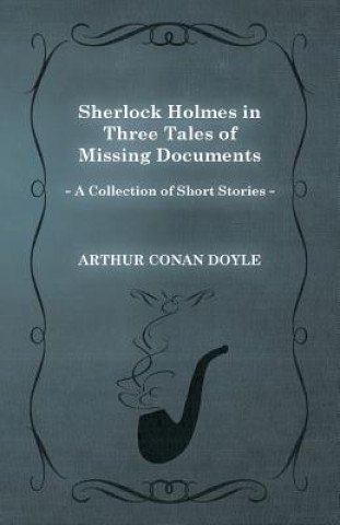 Buch Sherlock Holmes in Three Tales of Missing Documents (A Collection of Short Stories) Arthur Conan Doyle