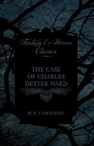 Könyv The Case of Charles Dexter Ward (Fantasy and Horror Classics) H P Lovecraft