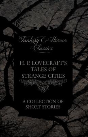 Könyv H. P. Lovecraft's Tales of Strange Cities - A Collection of Short Stories (Fantasy and Horror Classics) H P Lovecraft