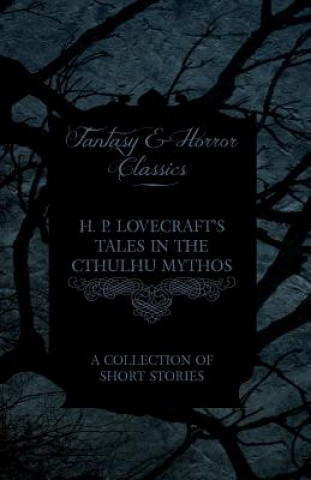 Book H. P. Lovecraft's Tales in the Cthulhu Mythos - A Collection of Short Stories (Fantasy and Horror Classics) H P Lovecraft