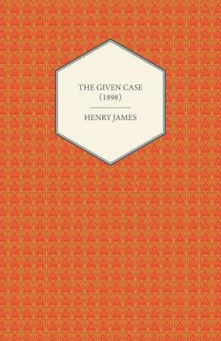 Könyv The Given Case (1898) Henry James