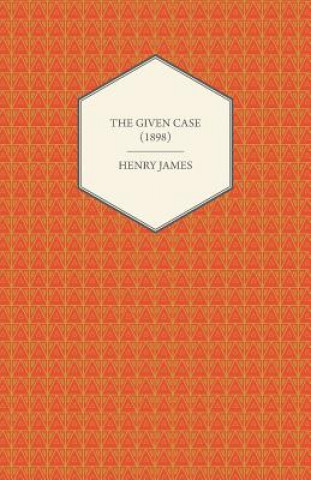 Knjiga The Given Case (1898) Henry James