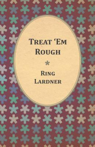 Kniha Treat 'em Rough Ring Jr. Lardner