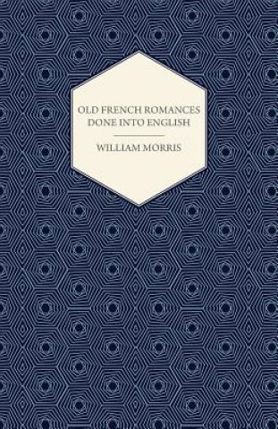 Книга Old French Romances Done Into English (1896) William Morris