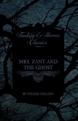 Könyv Mrs. Zant and the Ghost ('The Ghost's Touch') (Fantasy and Horror Classics) Wilkie Collins