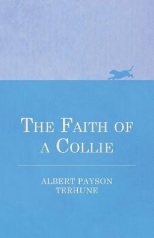 Carte The Faith of a Collie Albert Payson Terhune