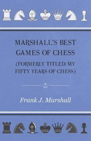 Carte Marshall's Best Games of Chess Frank J. Marshall