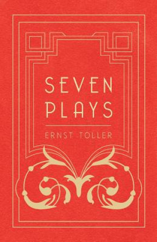 Carte Seven Plays - Comprising, The Machine-Wreckers, Transfiguration, Masses and Man, Hinkemann, Hoppla! Such is Life, The Blind Goddess, Draw the Fires! Ernst Toller