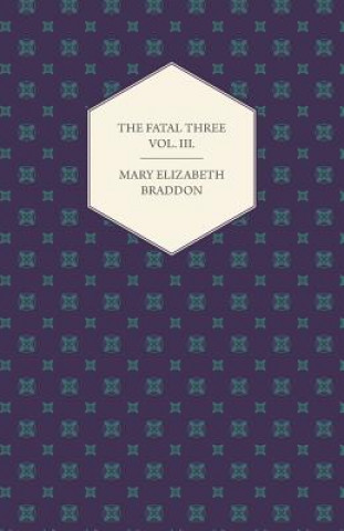 Kniha The Fatal Three Vol. III. Mary Elizabeth Braddon