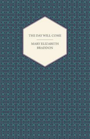 Kniha The Day Will Come Mary Elizabeth Braddon