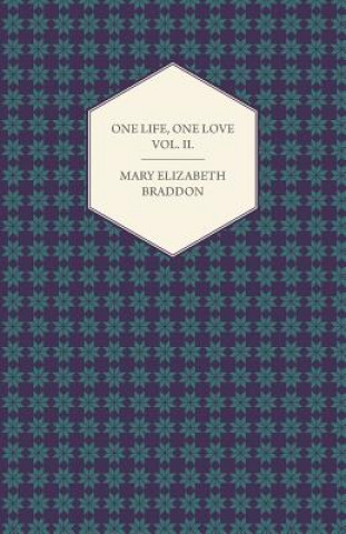 Kniha One Life, One Love Vol. II. Mary Elizabeth Braddon