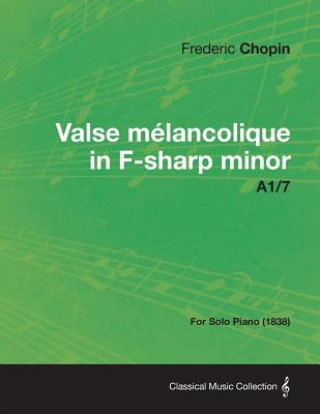 Book Valse Melancolique in F-sharp Minor A1/7 - For Solo Piano (1838) Frederic Chopin