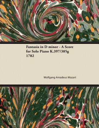 Kniha Fantasia in D Minor - A Score for Solo Piano K.397/385g 1782 Wolfgang Amadeus Mozart